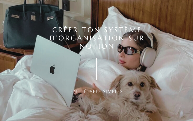 Créer ton système d’organisation sur Notion en 5 étapes simples